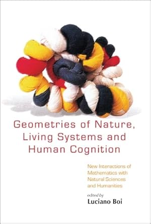 geometries of nature living systems and human cognition new interactions of mathematics with natural sciences