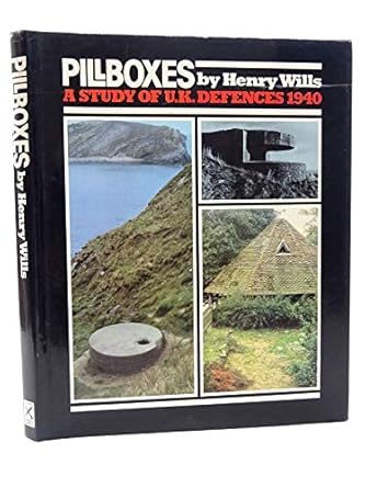 pillboxes a study of uk defences 1940 1st edition henry wills 0436573601, 978-0436573606