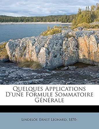 quelques applications dune formule sommatoire generale 1st edition ernst leonard 1870 lindelof 1245198483,