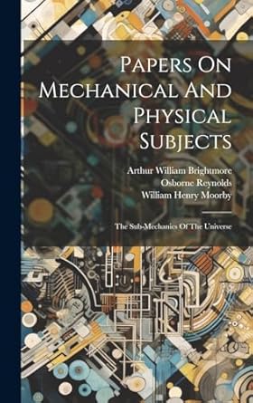 papers on mechanical and physical subjects the sub mechanics of the universe 1st edition osborne reynolds