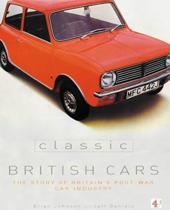 classic british cars the story of britains post war car industry 1st edition brian johnson ,j daniels