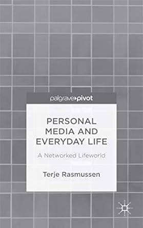personal media and everyday life a networked lifeworld 1st edition t rasmussen 1137446455, 978-1137446459