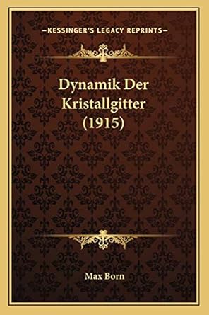 dynamik der kristallgitter 1st edition late nobel laureate max born 1168368324, 978-1168368324