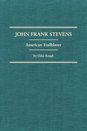 john frank stevens american trailblazer 1st edition odin baugh 0870623370, 978-0870623370