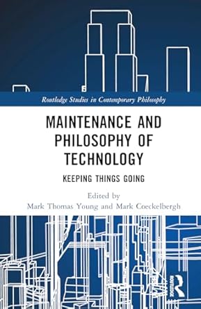 maintenance and philosophy of technology 1st edition mark thomas young ,mark coeckelbergh 1032326867,