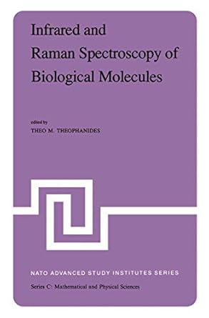 infrared and raman spectroscopy of biological molecules 1st edition theo m theophanides 9027709661,