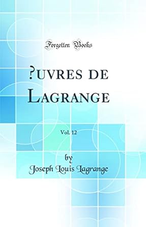 oeuvres de lagrange vol 12 1st edition joseph louis lagrange 0666973695, 978-0666973696
