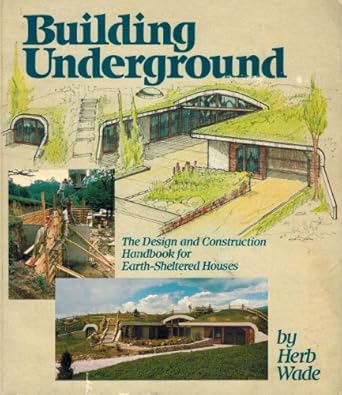 building underground the design and construction handbook for earth sheltered houses 1st edition maggie wade,