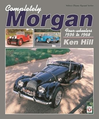 completely morgan 4 wheelers 1936 68 1st edition ken hill 1787112616, 978-1787112612