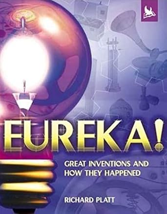 eureka great inventions and how they happened 1st edition richard platt 0753455803, 978-0753455807