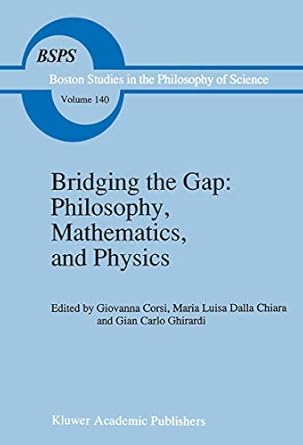 bridging the gap philosophy mathematics and physics lectures on the foundations of science 1st edition g