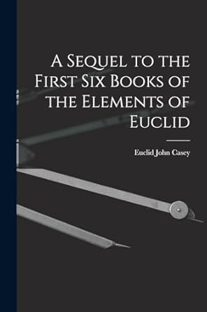 a sequel to the first six books of the elements of euclid 1st edition john casey euclid 1015805159,