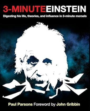 3 minute einstein digesting his life theories and influence in 3 minute morsels 1st edition paul parsons dr