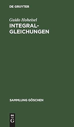 integralgleichungen 1st edition guido hoheisel 311101231x, 978-3111012315