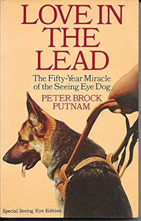 love in the lead the fifty year miracle of the seeing eye dog 1st edition peter brock putnam 087690309x,