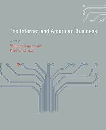the internet and american business 1st edition william aspray ,paul e ceruzzi ,shane greenstein ,thomas haigh