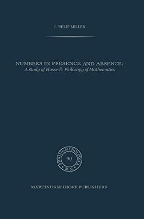 numbers in presence and absence a study of husserls philosophy of mathematics 1st edition j p philip miller