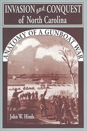 invasion and conquest of north carolina anatomy of a gunboat war 1st edition john w hinds 1572490888,