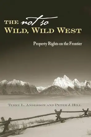 the not so wild wild west property rights on the frontier 1st edition terry l anderson ,peter j hill