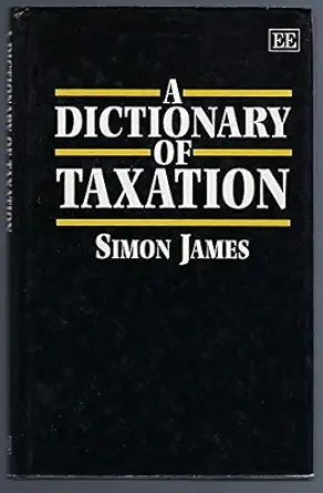 a dictionary of taxation 1st edition simon james 1852780169, 978-1852780166