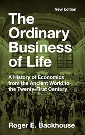 the ordinary business of life a history of economics from the ancient world to the twenty first century 1st