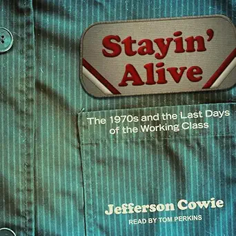stayin alive the 1970s and the last days of the working class 1st edition jefferson r cowie 1665217650,