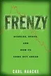 frenzy bubbles busts and how to come out ahead 1st edition carl haacke 140396131x, 978-1403961310