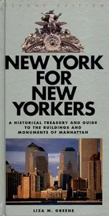new york for new yorkers a historical treasury and guide to the buildings and monuments of manhattan 1st