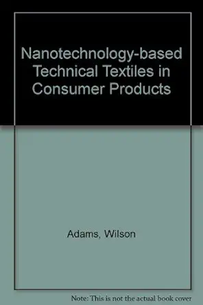 nanotechnology based technical textiles in consumer products 1st edition wilson adams ,robin anson