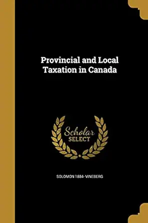 provincial and local taxation in canada 1st edition solomon 1884 vineberg 1372987274, 978-1372987274