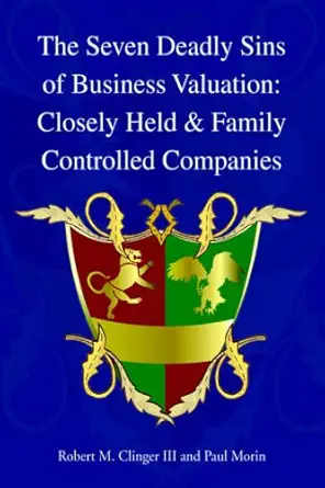 the seven deadly sins of business valuation closely held and family controlled companies 1st edition iii