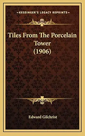 tiles from the porcelain tower 1st edition edward gilchrist 1169077811, 978-1169077812