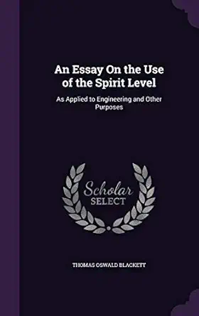 an essay on the use of the spirit level as applied to engineering and other purposes 1st edition thomas