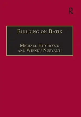 building on batik 1st edition nuryanti wiendu ,michael hitchcock ,wiendu nuryanti ,university of north london