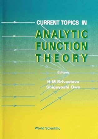 current topics in analytic function theory 1st edition shigeyoshi owa ,hari m srivastava 9810209320,