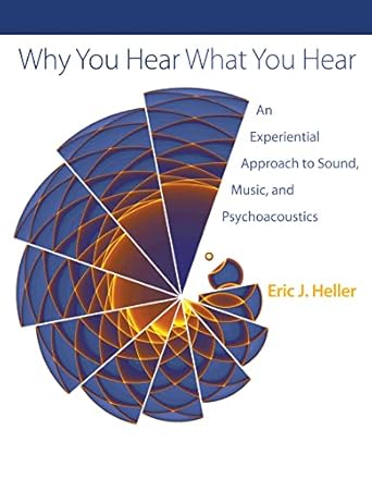 why you hear what you hear an experiential approach to sound music and psychoacoustics 1st edition eric j