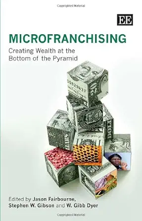 microfranchising creating wealth at the bottom of the pyramid 1st edition jason fairbourne ,stephen w gibson