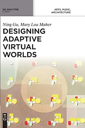 designing adaptive virtual worlds 1st edition ning gu ,mary lou maher 3110367653, 978-3110367652