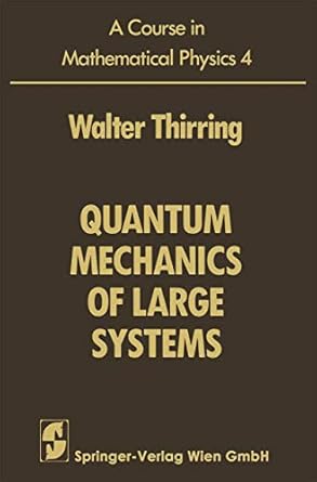 a course in mathematical physics volume 4 quantum mechanics of large systems 1st edition walter thirring ,e m