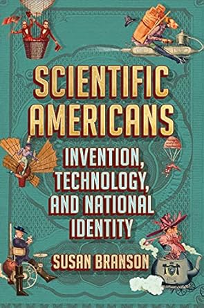 scientific americans invention technology and national identity 1st edition susan branson 1501760912,