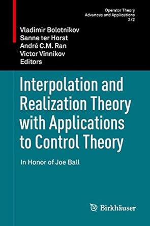 interpolation and realization theory with applications to control theory in honor of joe ball 1st edition