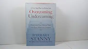 overcoming underearning overcome your money fears and earn what you deserve 1st edition barbara stanny