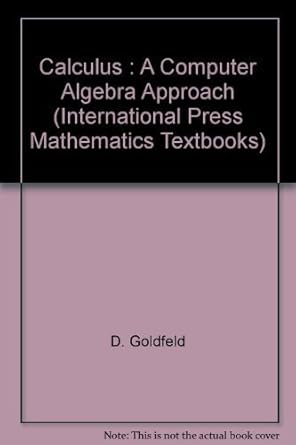 calculus a computer algebra approach 1st edition anshel and goldfeld 1571460209, 978-1571460202