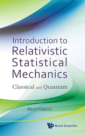 introduction to relativistic statistical mechanics classical and quantum 1st edition remi joel hakim