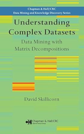 understanding complex datasets data mining with matrix decompositions 1st edition david skillicorn