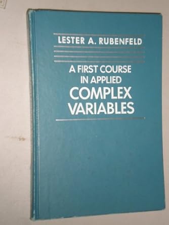 a first course in applied complex variables 1st edition lester a rubenfeld 0471098434, 978-0471098430