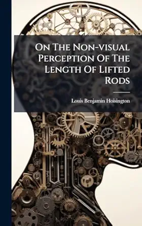 on the non visual perception of the length of lifted rods 1st edition louis benjamin hoisington 1024637301,