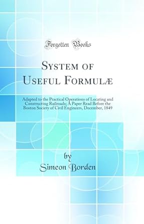 system of useful formulae adapted to the practical operations of locating and constructing railroads a paper
