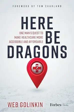 here be dragons one mans quest to make healthcare more accessible and affordable 1st edition web golinkin