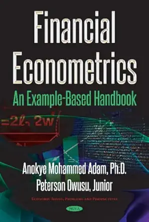 financial econometrics an example based handbook 1st edition anokye mohammed adam 1536123315, 978-1536123319